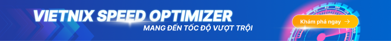 Chào tháng 8 - Ngàn Deal HOT: Săn ngay ưu đãi dịch vụ Hosting, VPS tại Vietnix 214 Speed optimizer 2