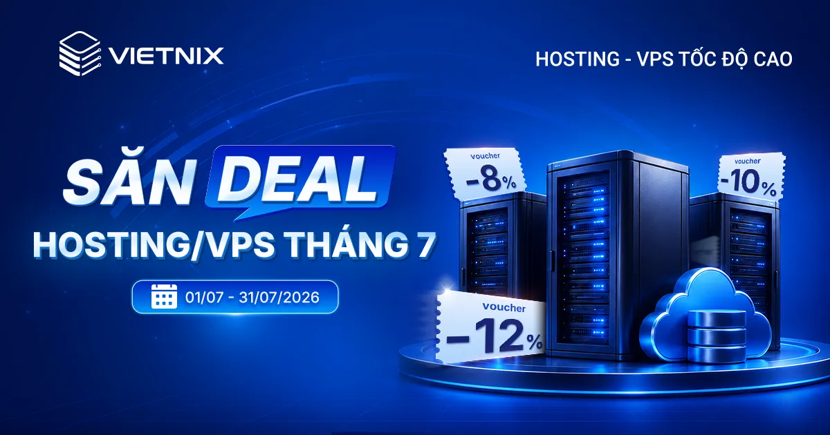 Deal Tháng 7 - Hạ tầng tối ưu, tiết kiệm chi phí đến 12%
