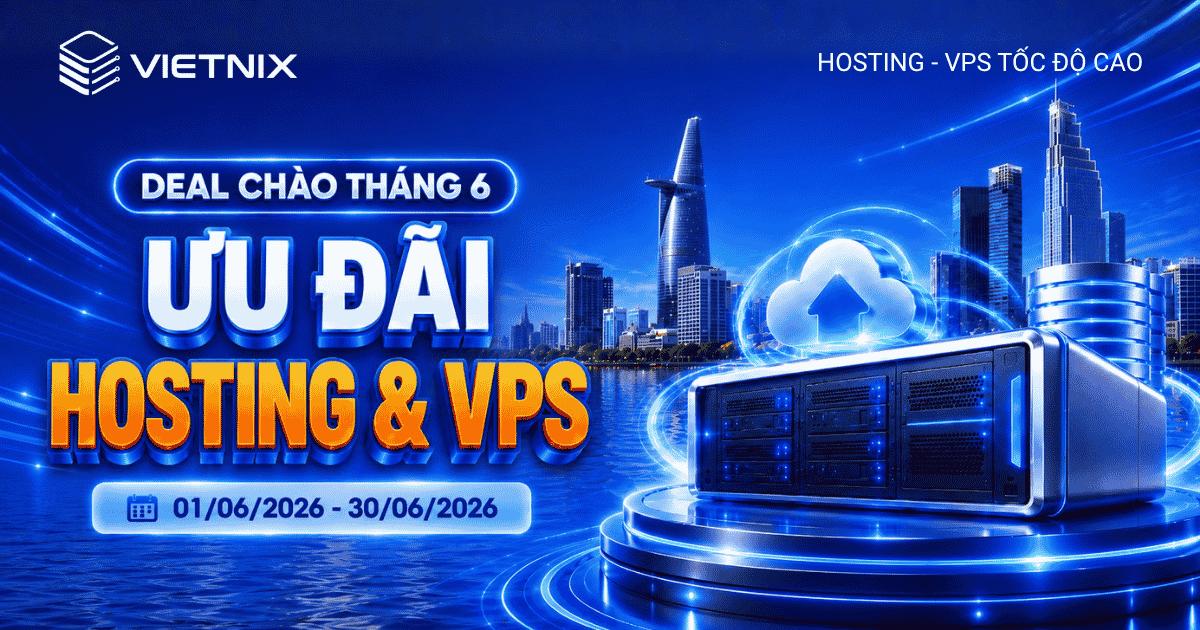 Tối ưu chi phí, đột phá hiệu suất với ưu đãi Hosting và VPS tháng 6 từ Vietnix 5 Ưu đãi Hosting và VPS tháng 6 từ Vietnix