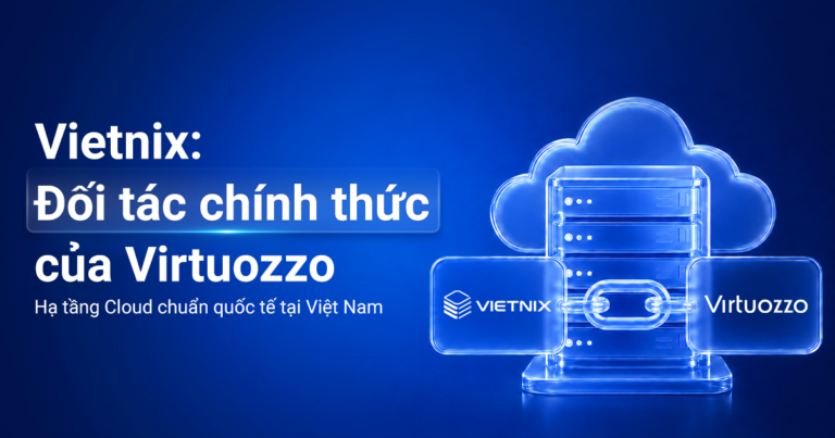 Vietnix trở thành đối tác chính thức của Virtuozzo