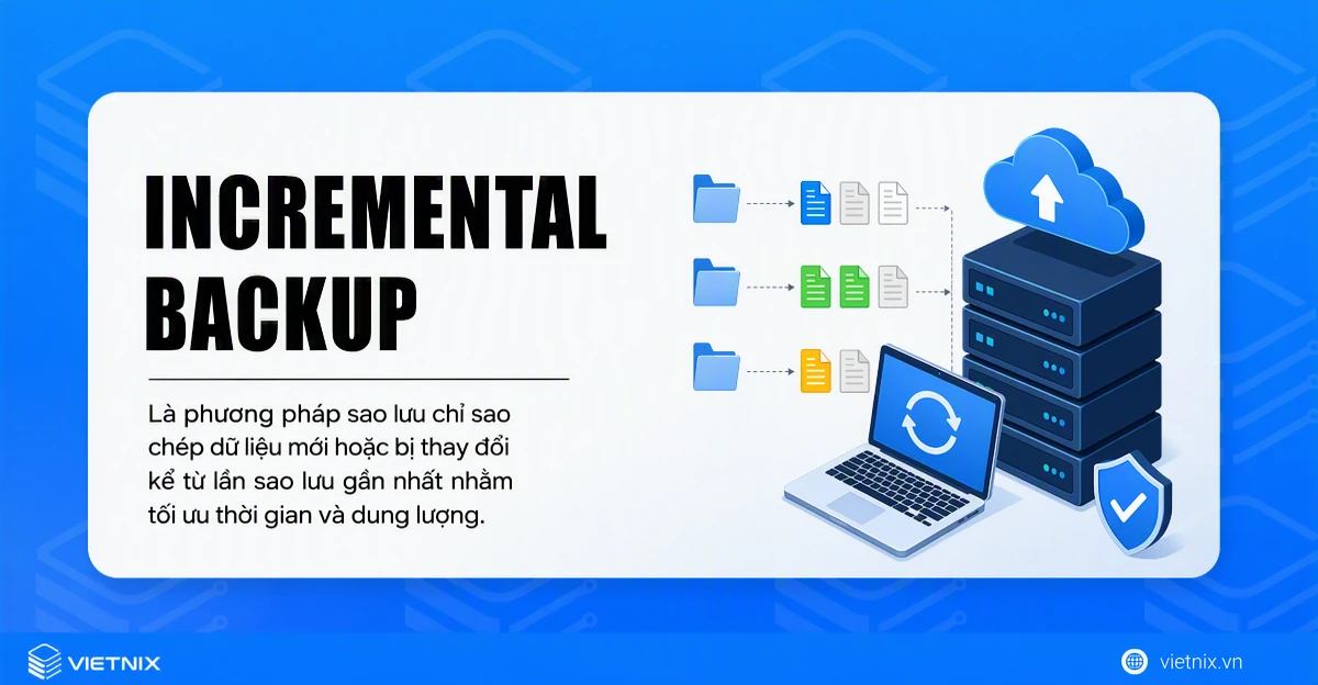 Incremental backup là gì? Khi nào nên sử dụng Incremental Backup? 17 Incremental Backup là gì?
