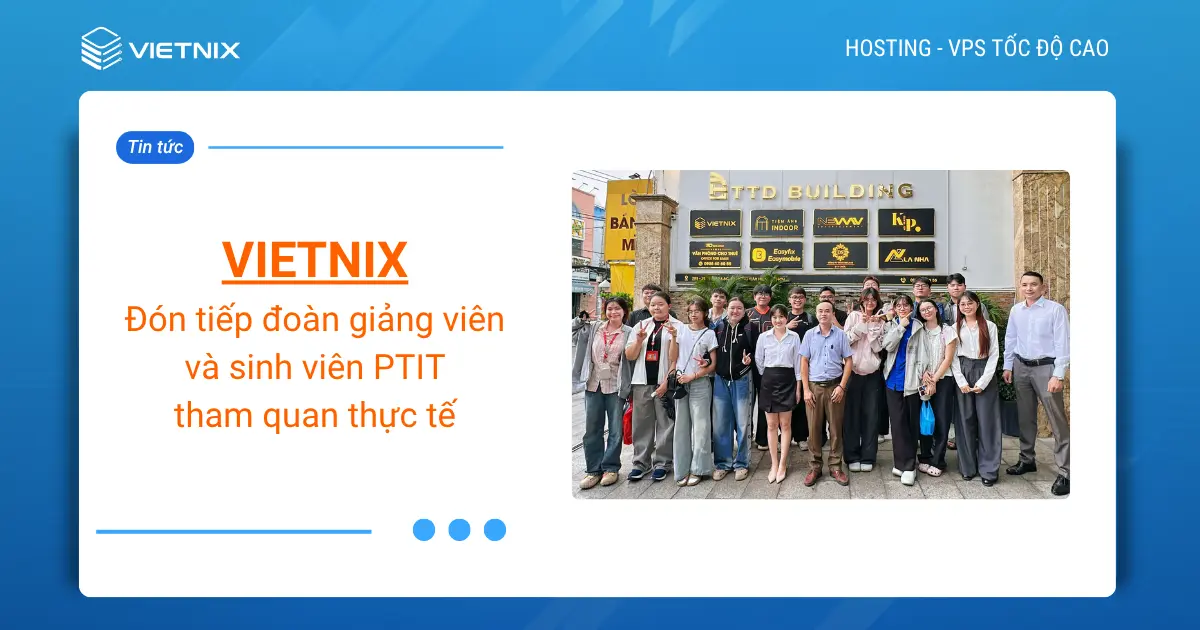 Vietnix đón tiếp đoàn giảng viên và sinh viên Học viện Công nghệ Bưu chính Viễn thông (PTIT) tham quan thực tế