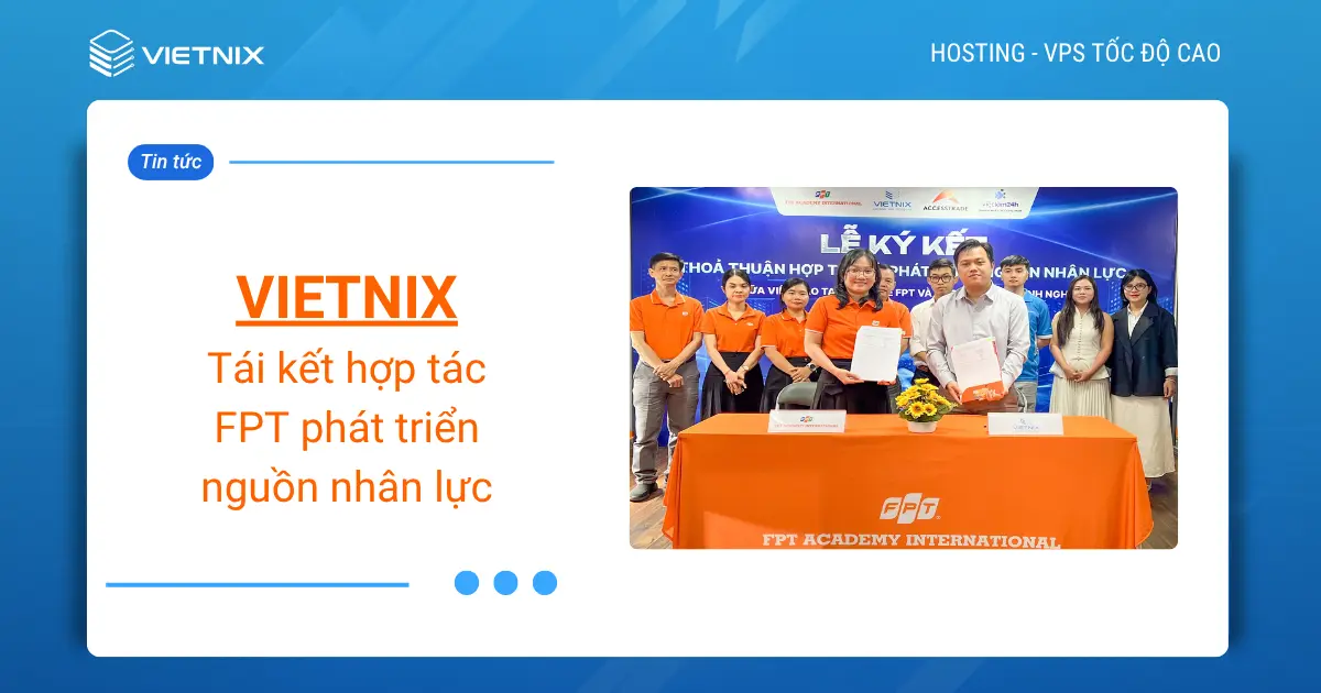 Vietnix tái ký kết hợp tác cùng Viện Đào tạo Quốc tế FPT, tiếp tục đồng hành phát triển nguồn nhân lực công nghệ