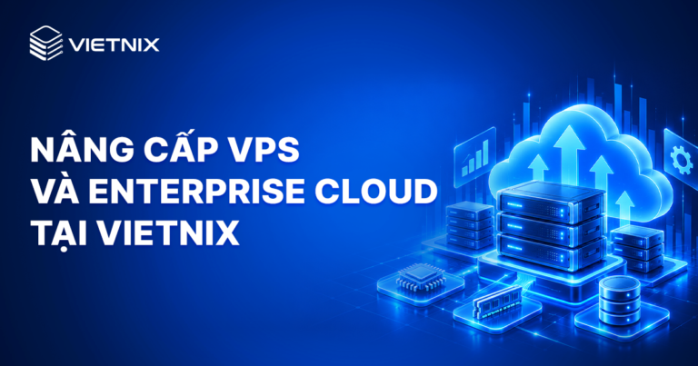 Nâng cấp VPS và Enterprise Cloud tại Vietnix